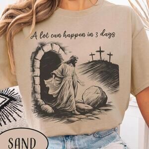 A Lot Can Happen In 3 Days Shirt Easter T-Shirt He Is Risen Jesus Shirt